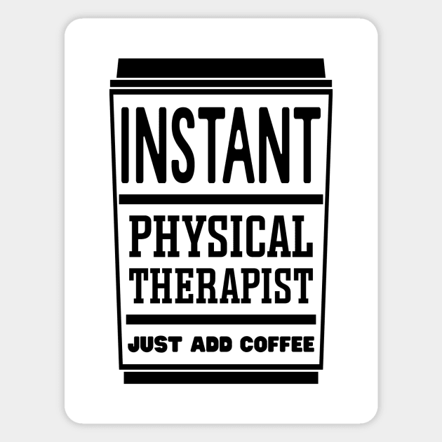 Instant physical therapist, just add coffee Magnet by colorsplash